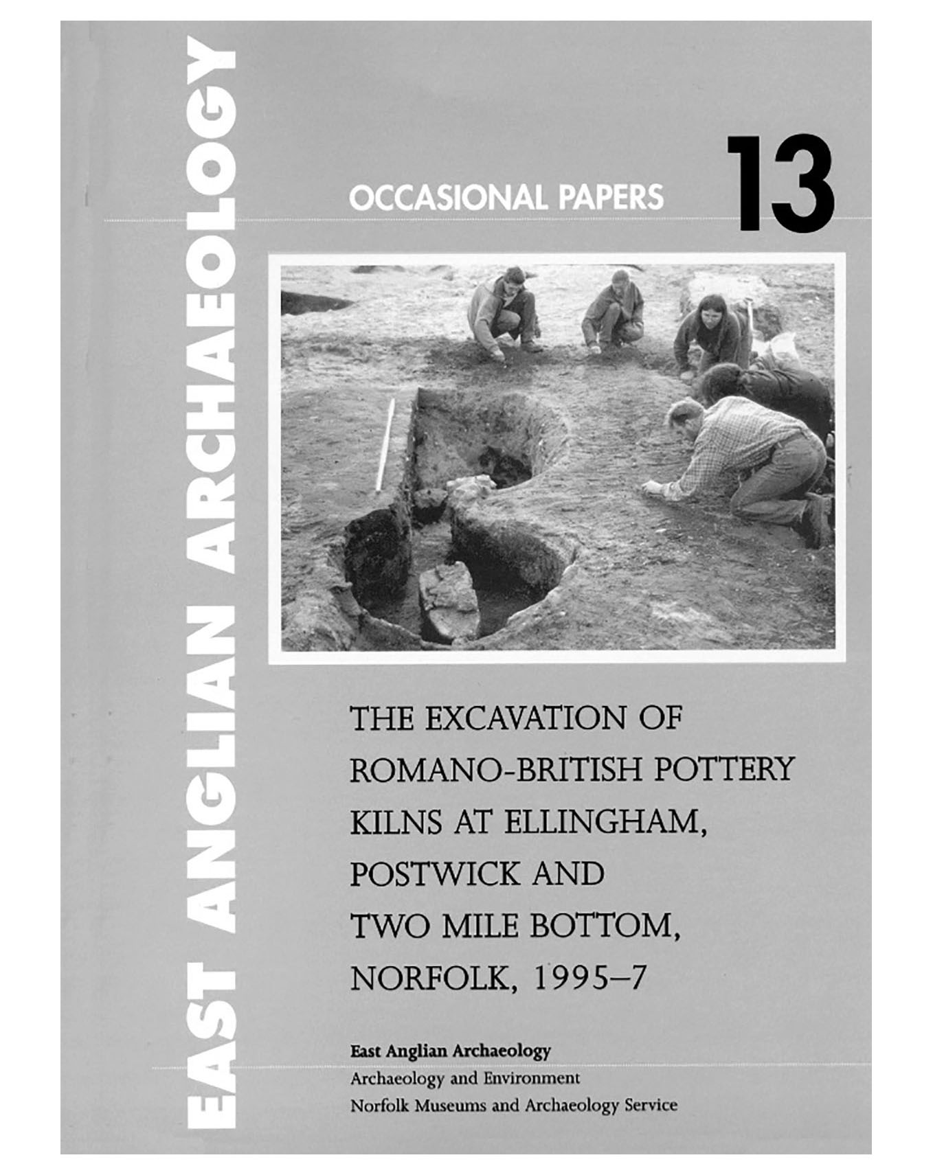 Occasional Papers 13, 2003: The Excavation of Romano-British pottery Kilns at Ellingham, Postwick and Two Mile Bottom, Norfolk, 1995–7