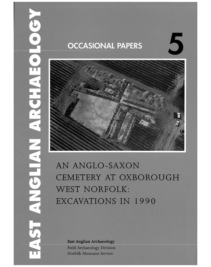 Occasional Papers 5, 1998: An Anglo-Saxon Cemetery at Oxborough, West Norfolk: Excavations in 1990