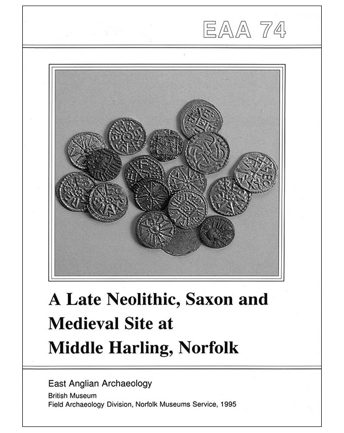 EAA 74, 1995: A Late Neolithic, Saxon and Medieval Site at Middle Harling, Norfolk