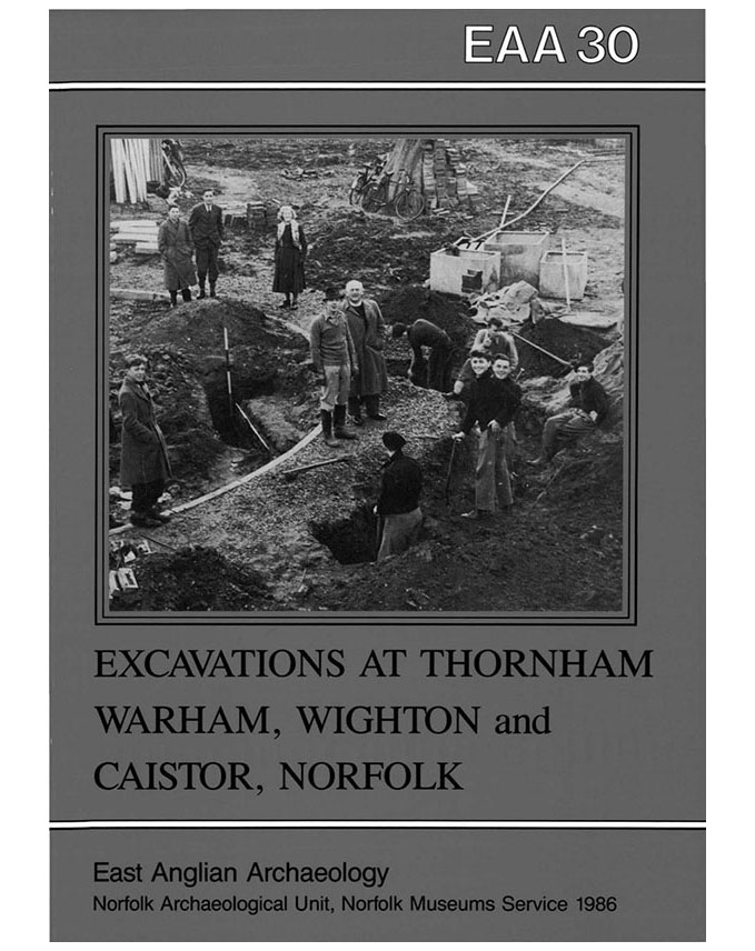 EAA 30, 1986: Excavations at Thornham, Warham, Wighton and Caistor St Edmund, Norfolk