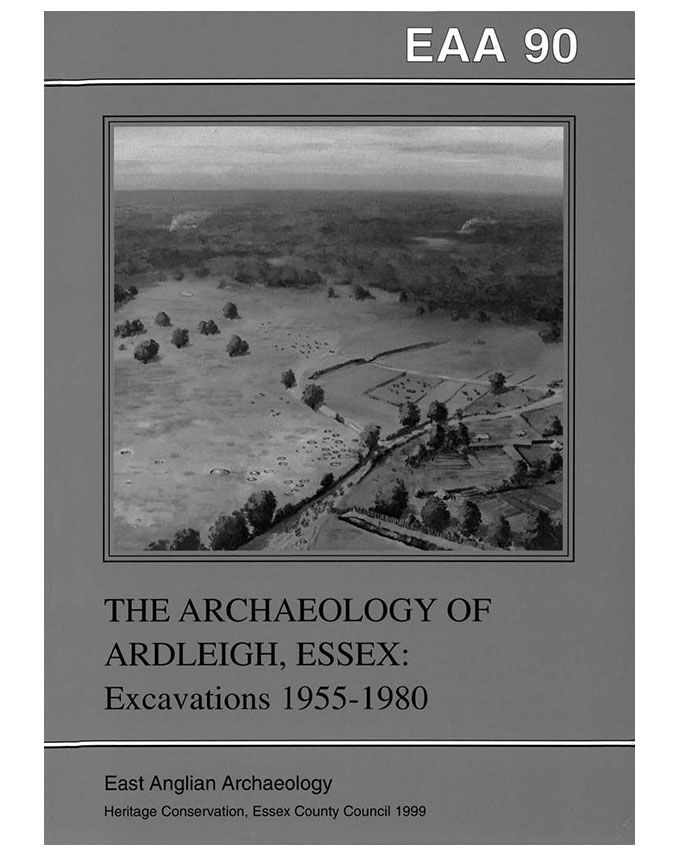 EAA 90, 1999: The Archaeology of Ardleigh, Essex, Excavations 1955–1980