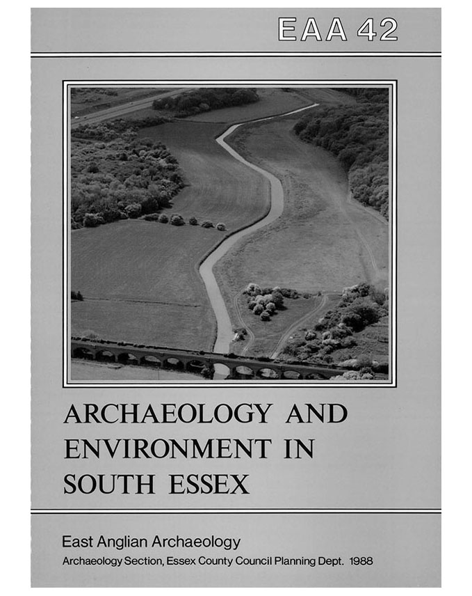 EAA 42, 1988: Archaeology and Environment in South Essex