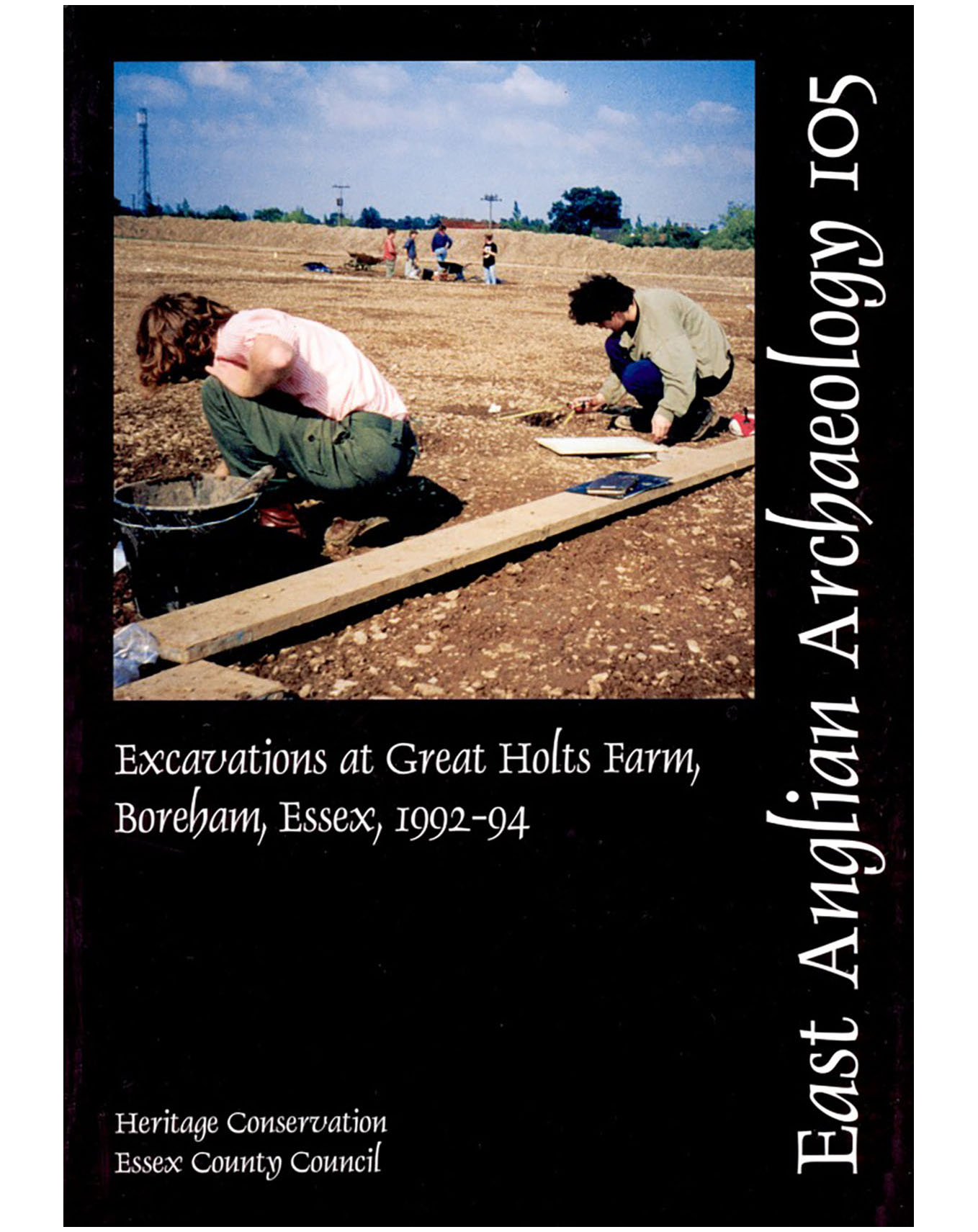EAA 105, 2003: Excavations at Great Holts Farm, Boreham, Essex 1992–94