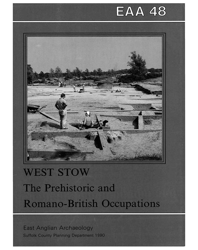 EAA 48, 1989: West Stow, Suffolk: the Prehistoric and Romano-British occupation