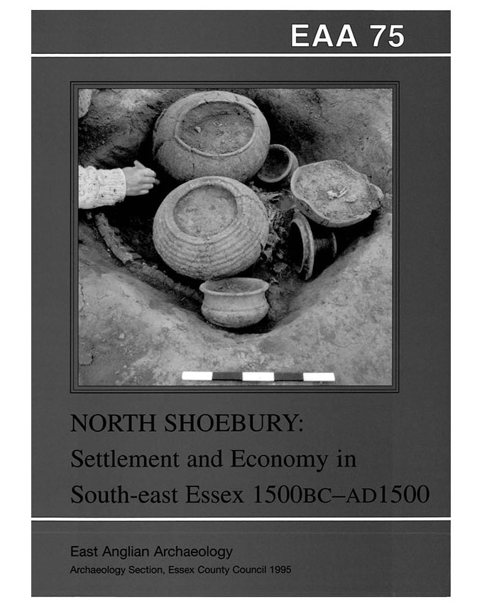 EAA 75, 1995: North Shoebury: Settlement and Economy in South-East Essex 1500BC–AD1500