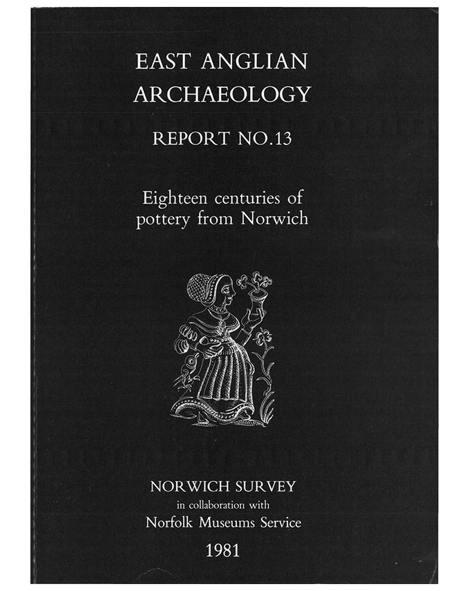 EAA 13, 1981: Eighteen Centuries of Pottery from Norwich