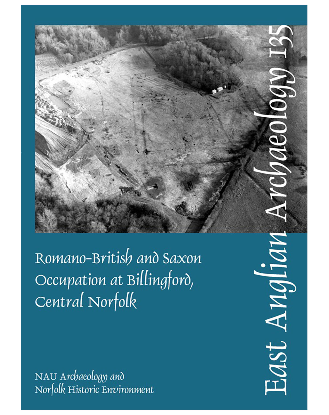 EAA 135, 2011: Romano-British and Saxon Occupation at Billingford, Central Norfolk