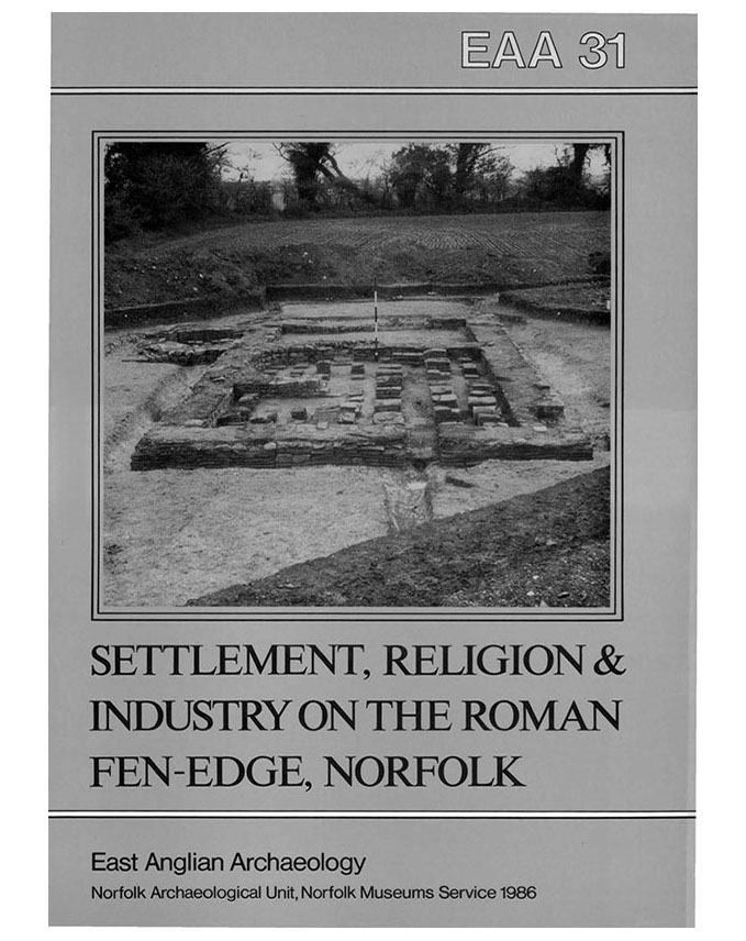 EAA 31, 1986: Settlement, Religion and Industry on the Fen-Edge; three Romano-British sites in Norfolk