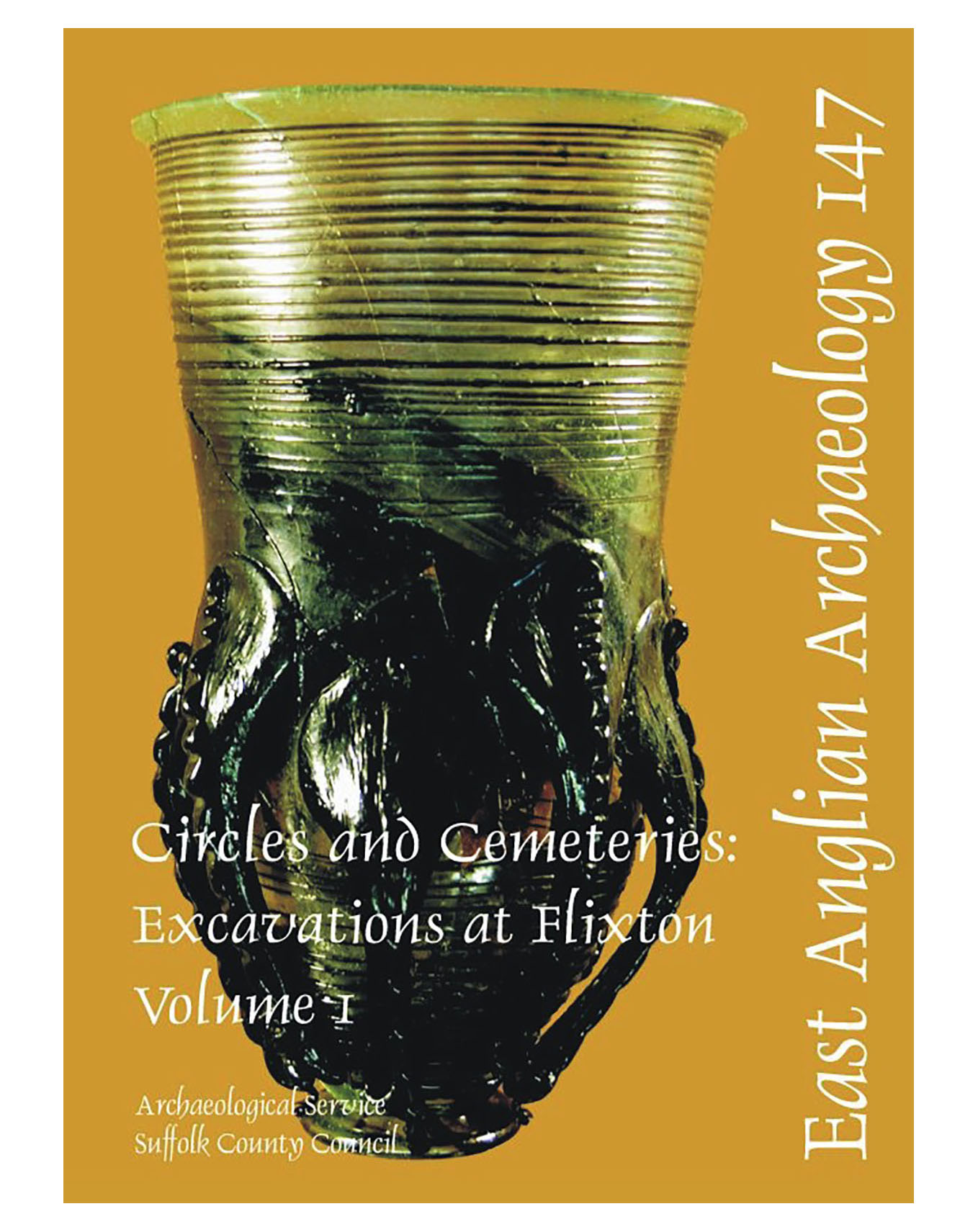 EAA 147, 2012: Circles and Cemeteries: Excavations at Flixton, Volume 1