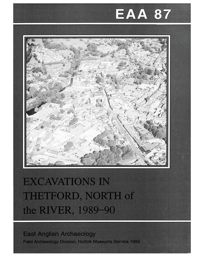 EAA 87, 1999: Excavations in Thetford, North of the River, 1989–90