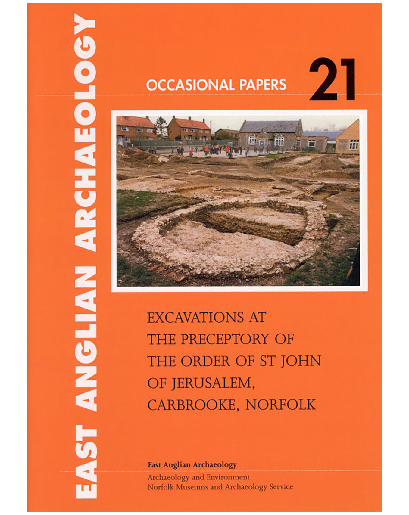 Occasional Papers 21, 2006: Excavations at the Preceptory of the Order of St John of Jerusalem, Carbrooke, Norfolk, 1998