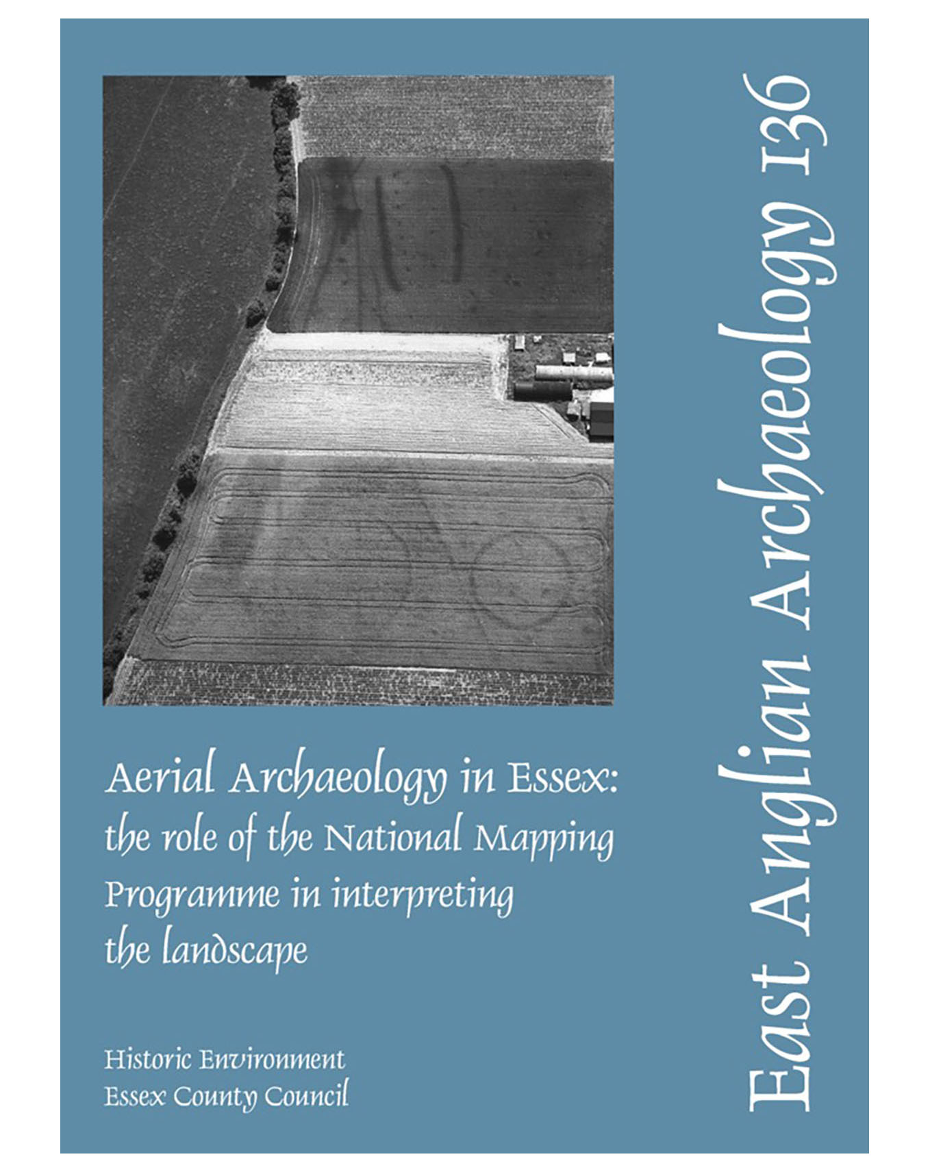 EAA 136, 2011: Aerial Archaeology in Essex: the role of the National Mapping Programme in interpreting the landscape