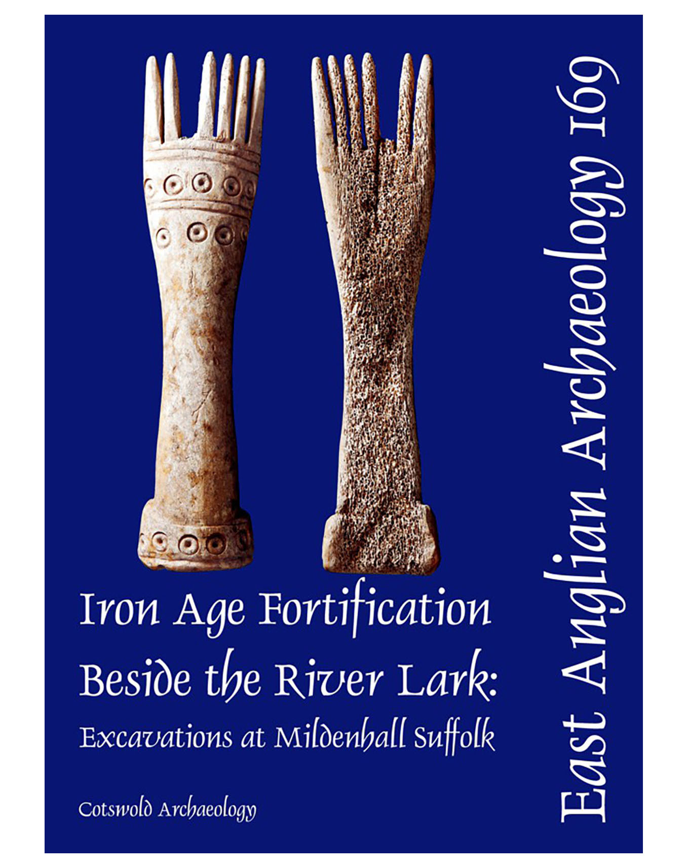 EAA 169, 2019: Iron Age Fortification Beside the River Lark: Excavations at Mildenhall, Suffolk