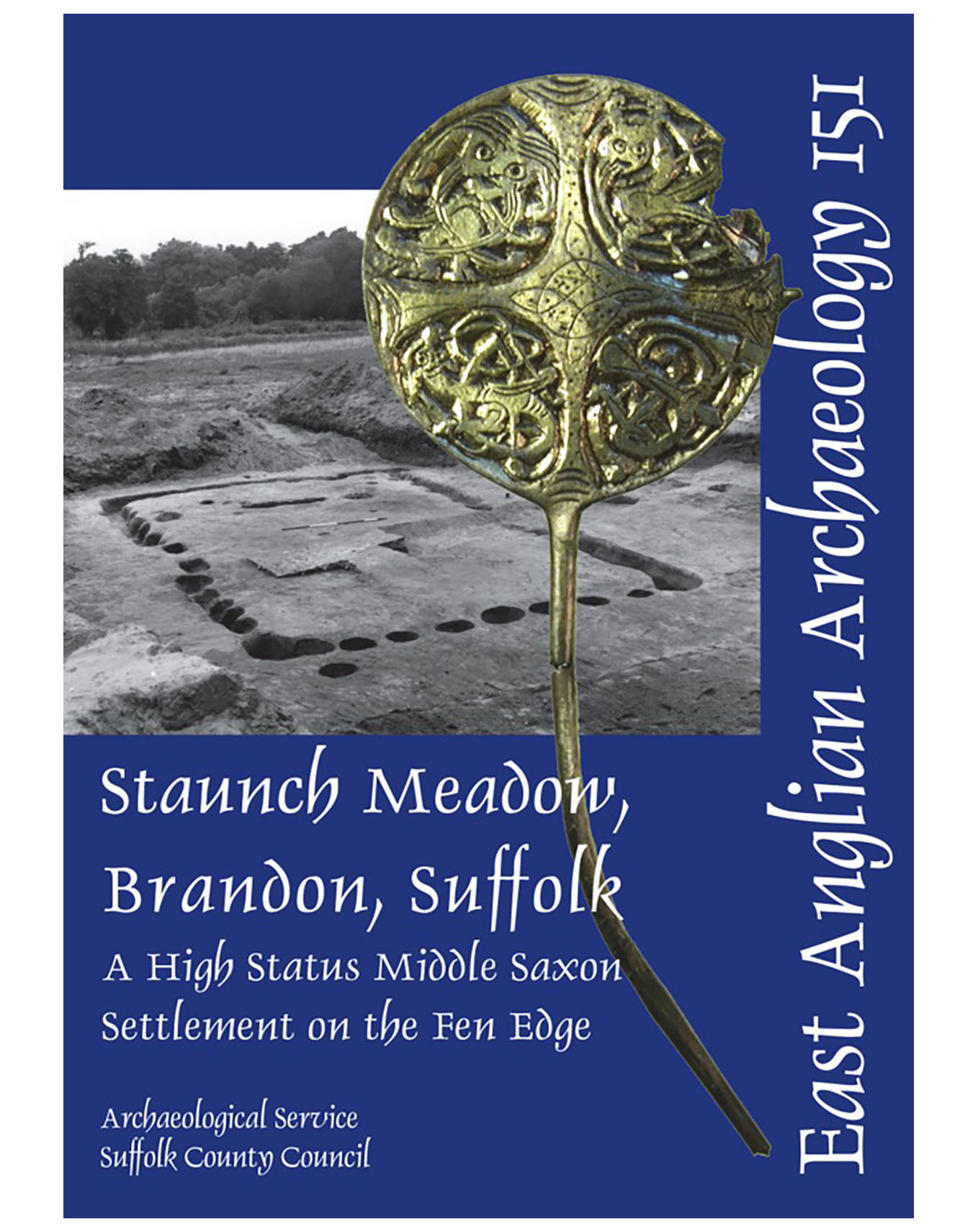 EAA 151, 2014: Staunch Meadow, Brandon, Suffolk: a High Status Middle Saxon Settlement on the Fen Edge