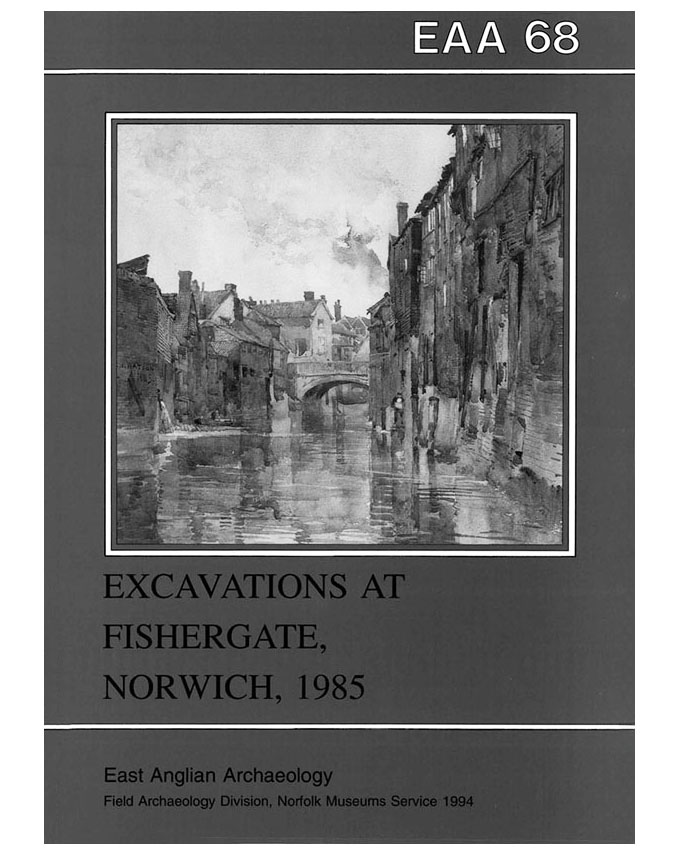 EAA 68, 1994: Excavations at Fishergate, Norwich, 1985
