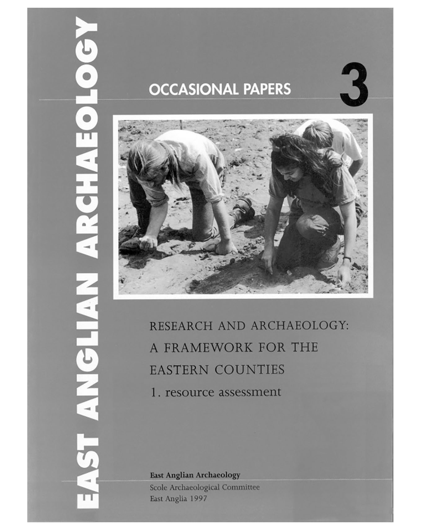 Occasional Papers 3, 1997: Research and Archaeology: a Framework for the Eastern Counties 1. resource assessment