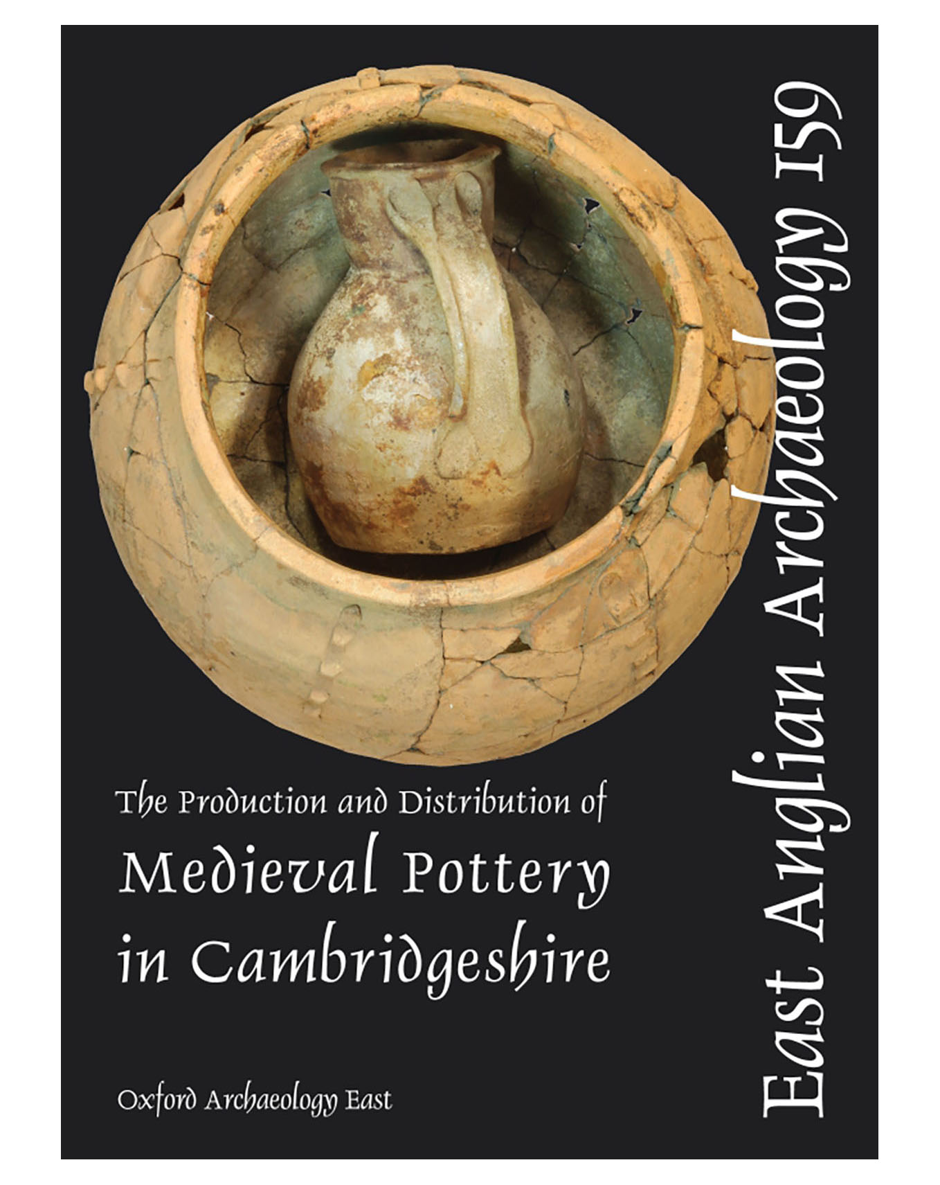 EAA 159, 2016: The Production and Distribution of Medieval Pottery in Cambridgeshire