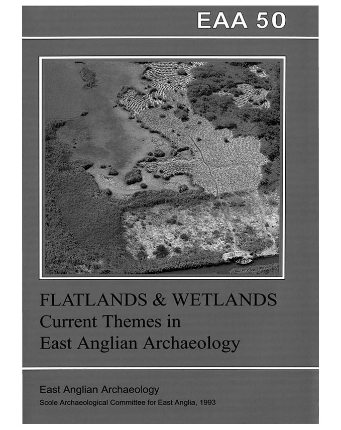 EAA 50, 1993: Flatlands and Wetlands: Current Themes in East Anglian Archaeology