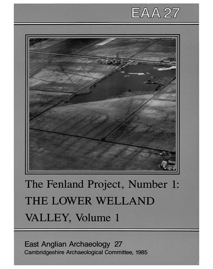 EAA 27, 1985: The Fenland Project No.1: Archaeology and Environment in the Lower Welland Valley