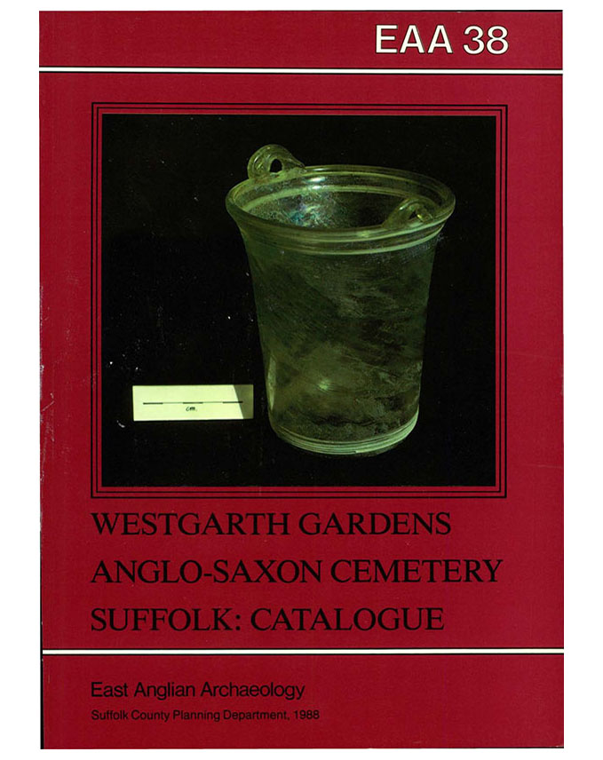 EAA 38, 1988: The Anglo-Saxon Cemetery at Westgarth Gardens, Bury St Edmunds, Suffolk: Catalogue