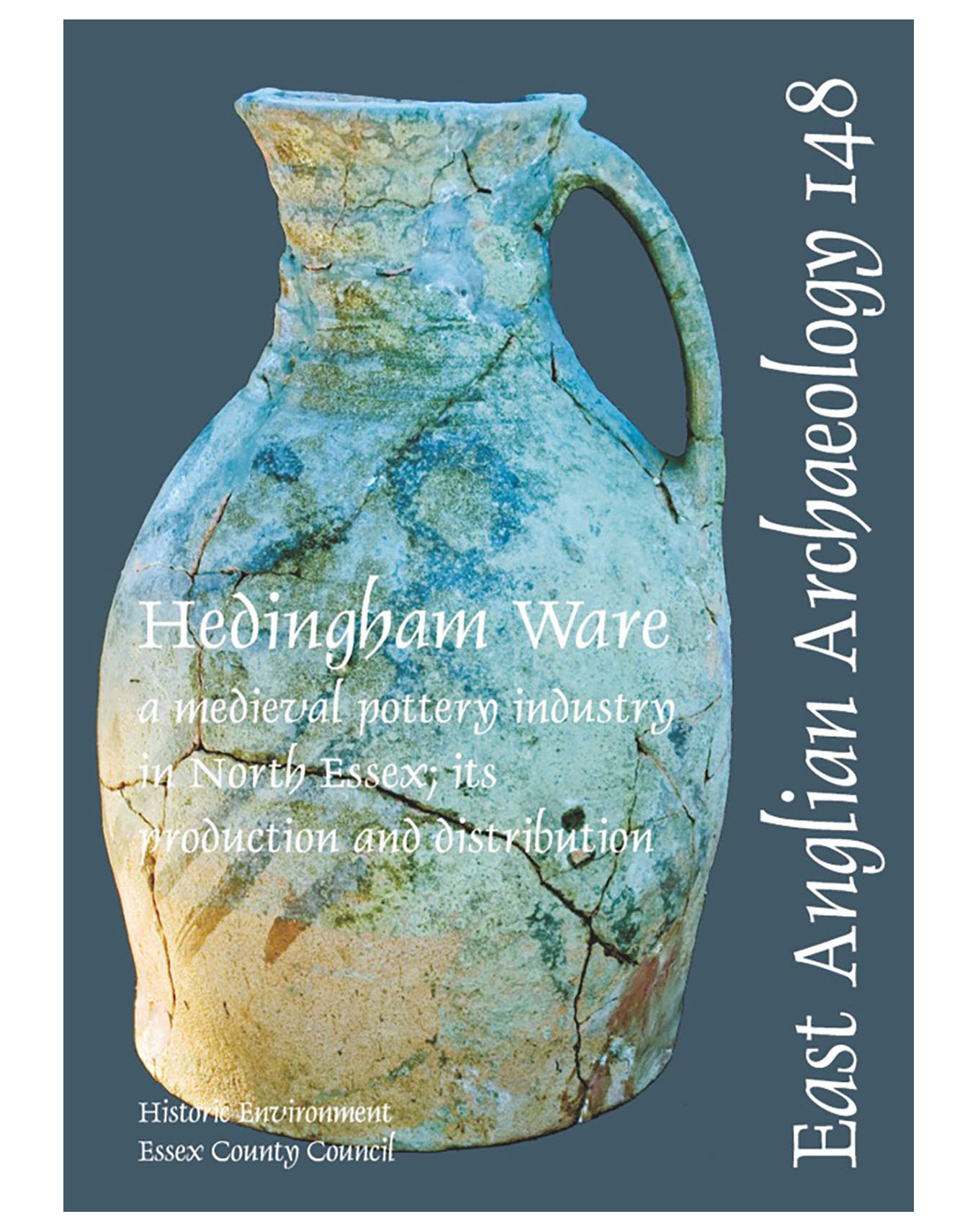 EAA 148, 2012: Hedingham Ware: a medieval pottery industry in north Essex; its production and distribution