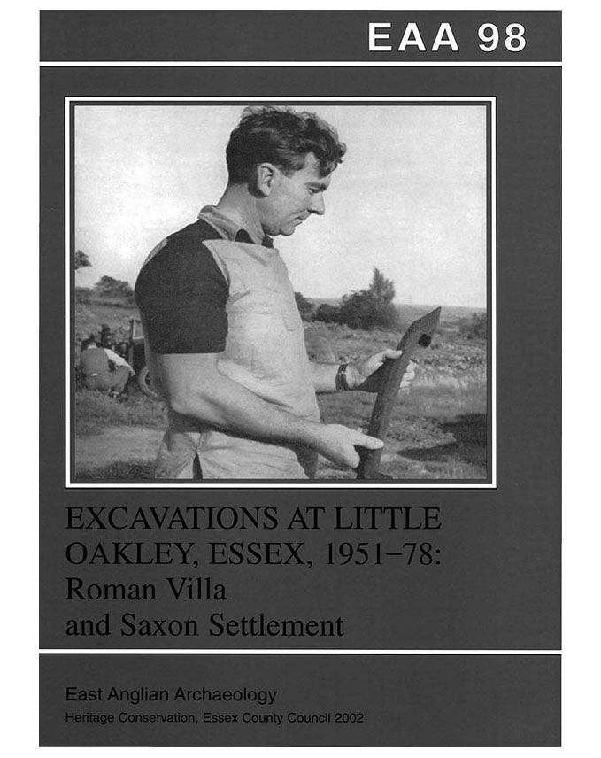 EAA 98, 2002: Excavations at Little Oakley, Essex, 1951–78: Roman Villa and Saxon Settlement