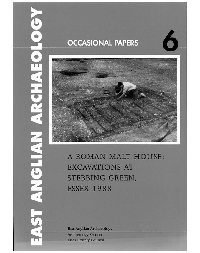 Occasional Papers 6, 1999: A Roman malt house: excavations at Stebbing Green, Essex 1988