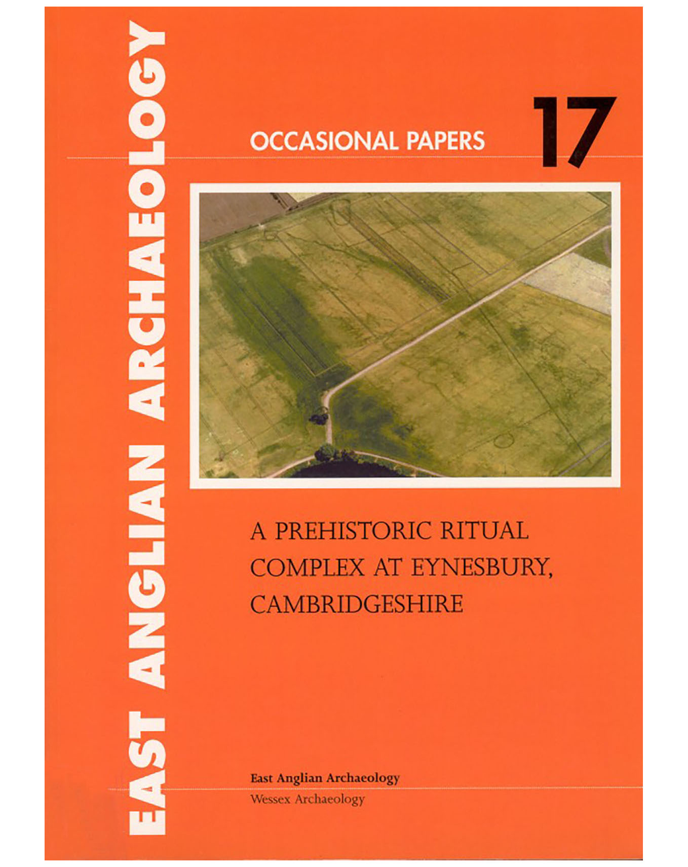 Occasional Papers 17, 2004: A prehistoric ritual complex at Eynesbury, Cambridgeshire