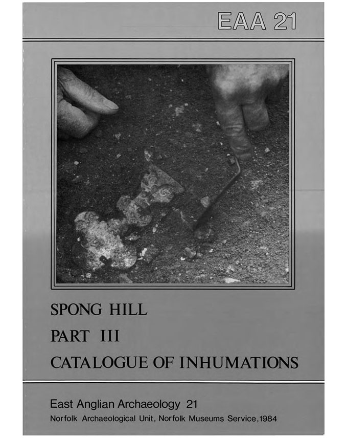 EAA 21, 1984: The Anglo-Saxon Cemetery at Spong Hill, North Elmham, Part III: Catalogue of Inhumations