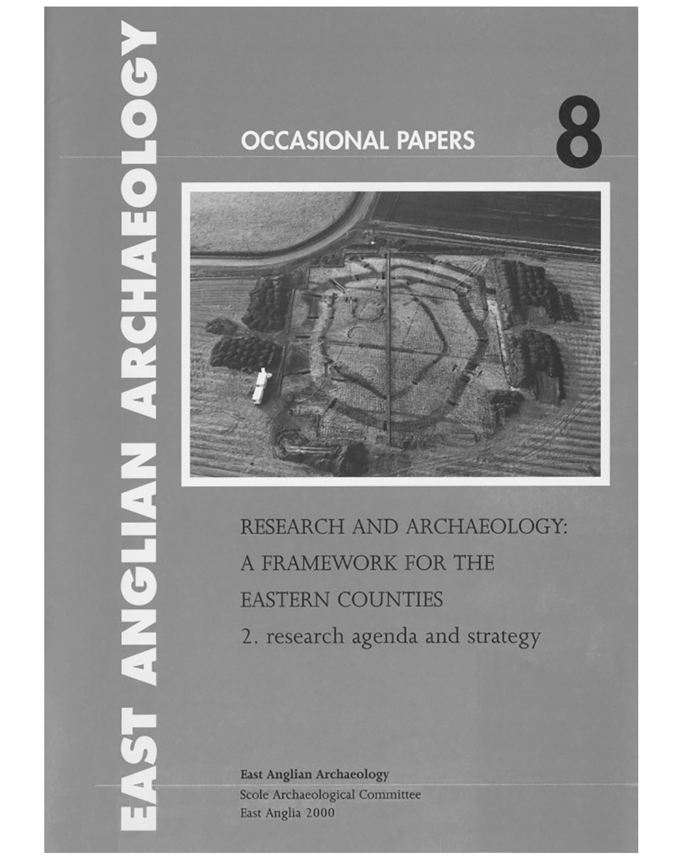 Occasional Papers 8, 2000: Research and Archaeology: a Framework for the Eastern Counties 2. research agenda and strategy