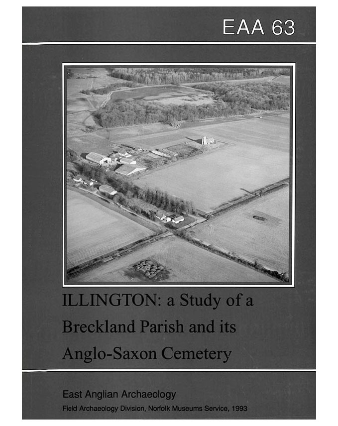 EAA 63, 1993: Illington: The Study of a Breckland Parish and its Anglo-Saxon Cemetery