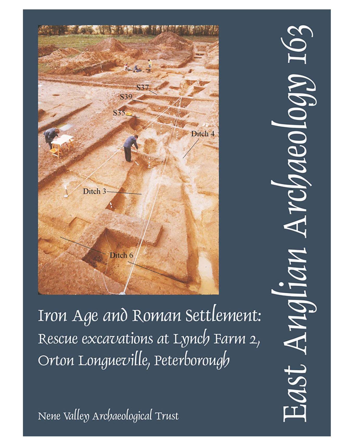 EAA 163, 2018: Iron Age and Roman Settlement: Rescue Excavations at Lynch Farm 2, Orton Longueville, Peterborough