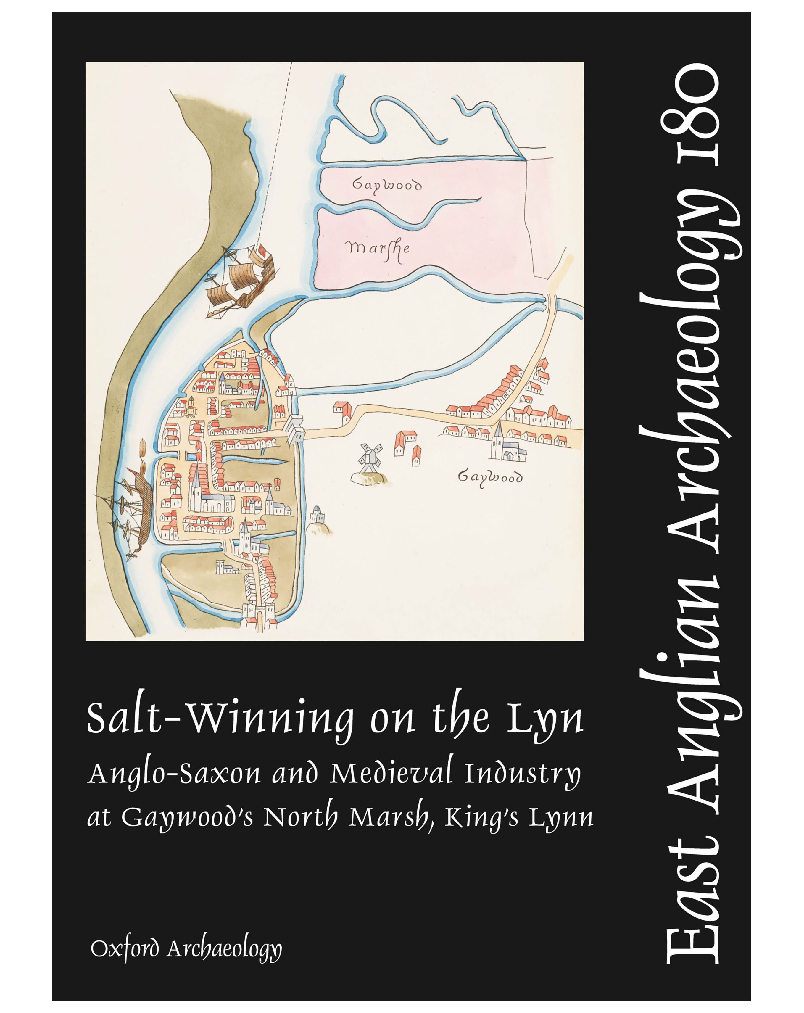 EAA 180, 2023: Salt-Winning on the Lyn: Anglo-Saxon and Medieval Industry at Gaywood’s North Marsh, King’s Lynn