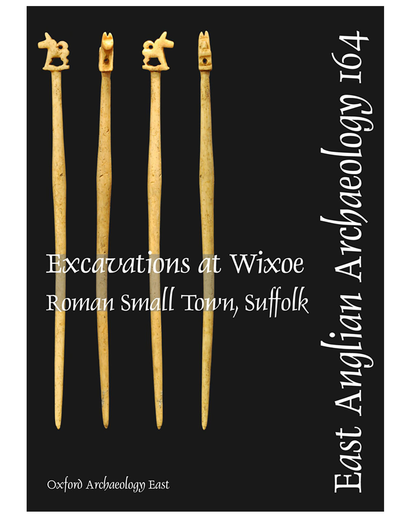 EAA 164, 2018: Excavations at Wixoe Roman Small Town, Suffolk