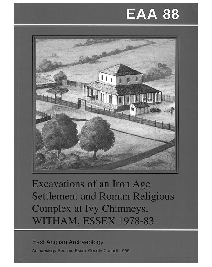 EAA 88, 1999: Excavations of an Iron Age Settlement and Roman Religious Complex at Ivy Chimneys, Witham, Essex 1978–83