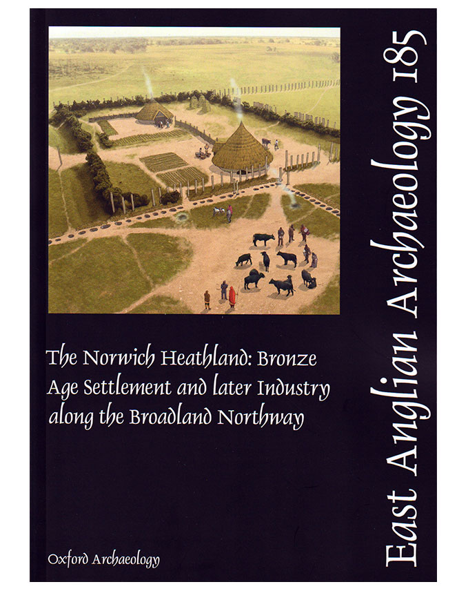 EAA 185, 2025: The Norwich Heathland: Bronze Age settlement and later industry along the Broadland Northway
