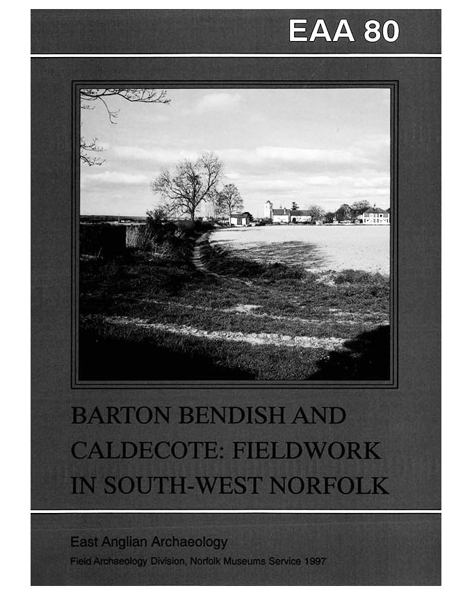 EAA 80, 1997: Barton Bendish and Caldecote, Fieldwork in South-west Norfolk