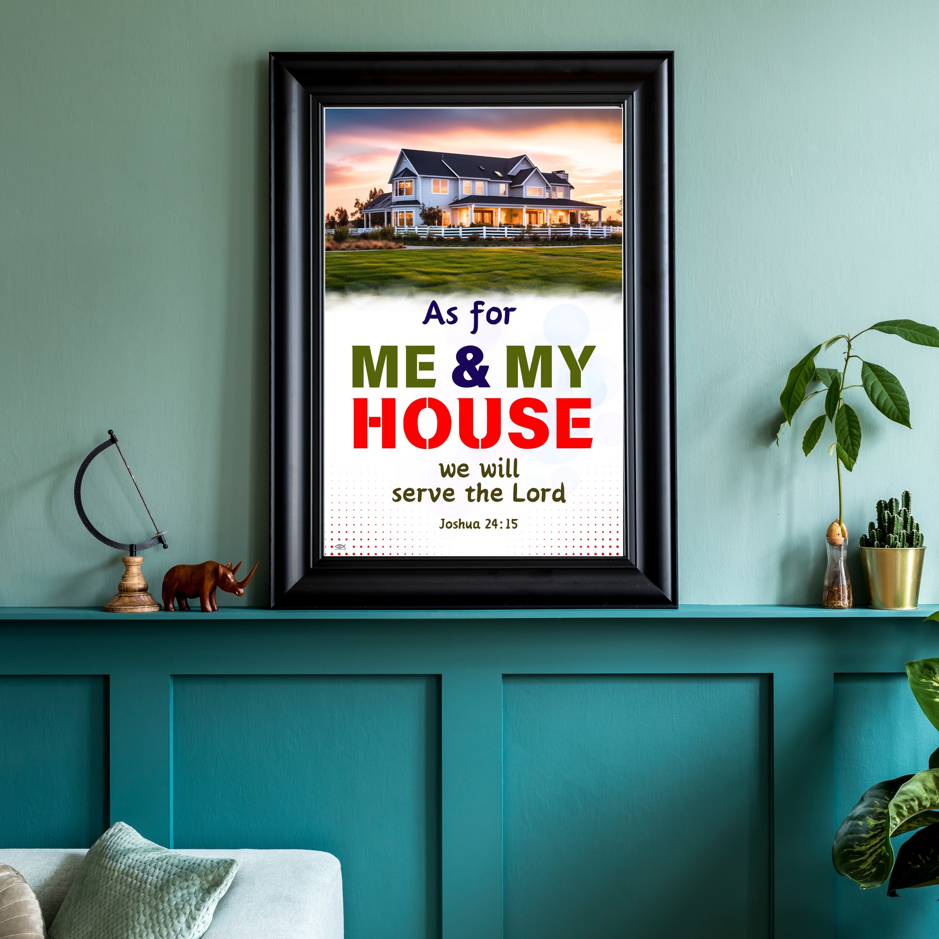 AS FOR ME AND MY HOUSE WE WILL SERVE THE LORD 