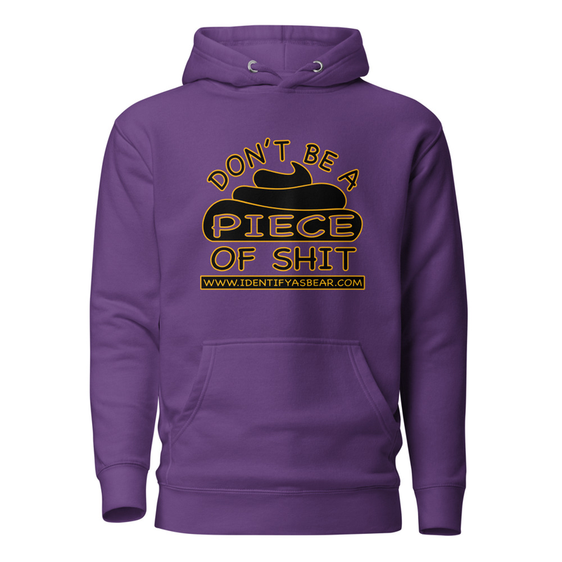 DON’T BE A PIECE OF SHIT - HOODIE