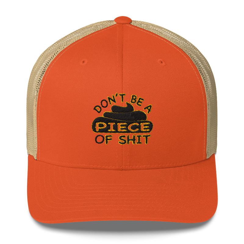 DON’T BE A PIECE OF SHIT - TRUCKER CAP