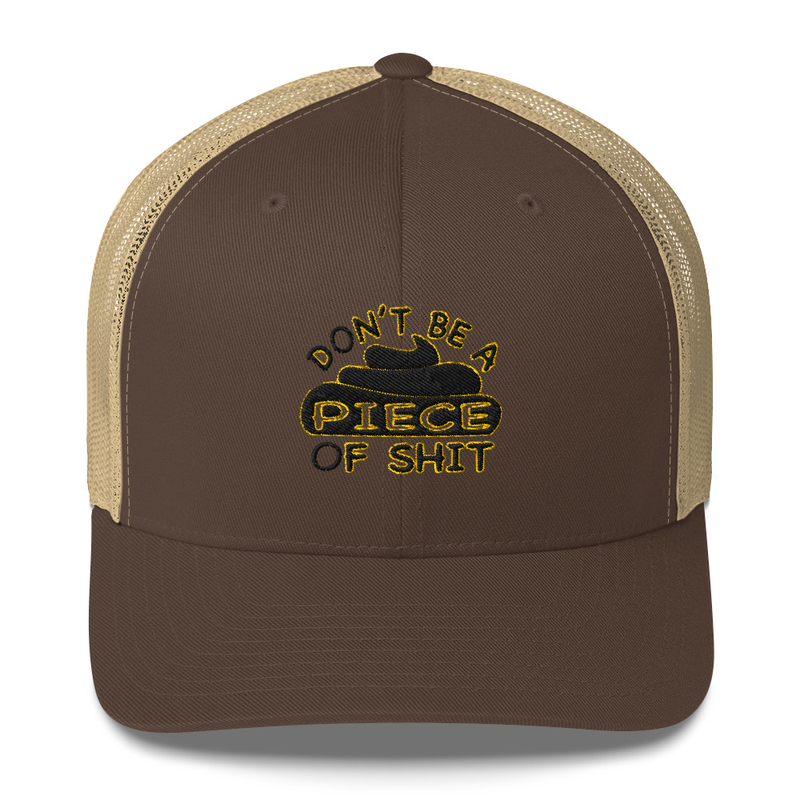 DON’T BE A PIECE OF SHIT - TRUCKER CAP