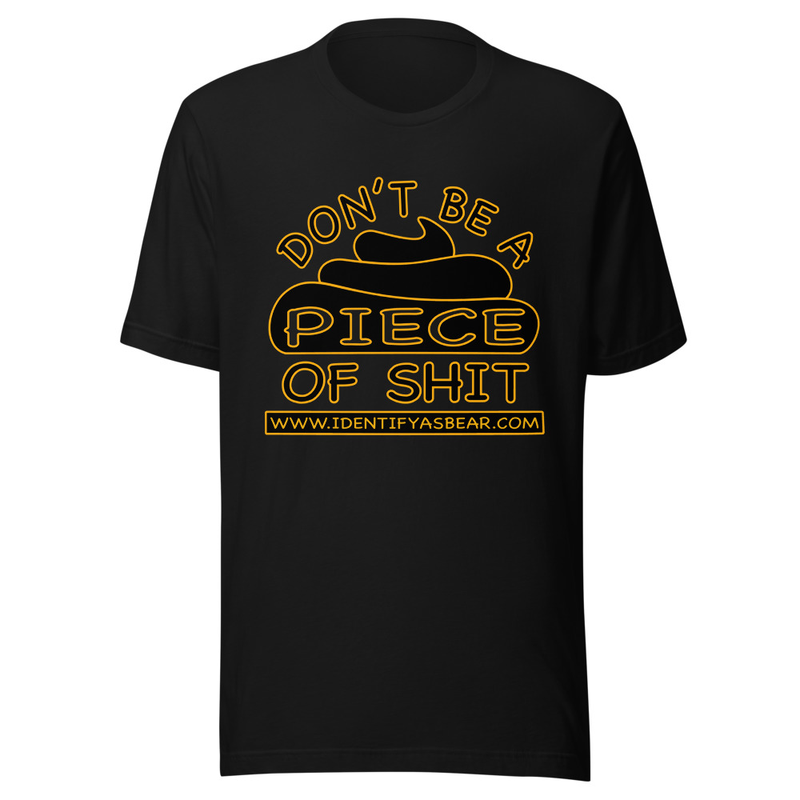 DON’T BE A PIECE OF SHIT - TEE