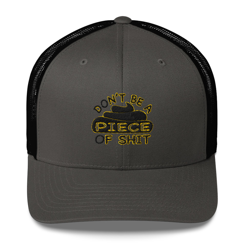 DON’T BE A PIECE OF SHIT - TRUCKER CAP