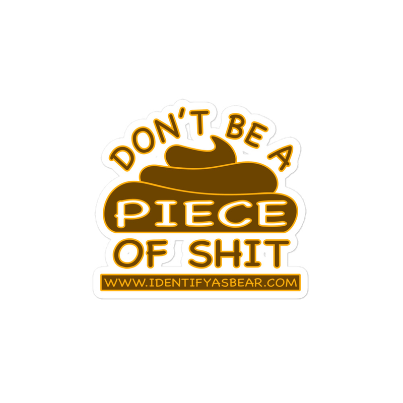 DON’T BE A PIECE OF SHIT - STICKERS