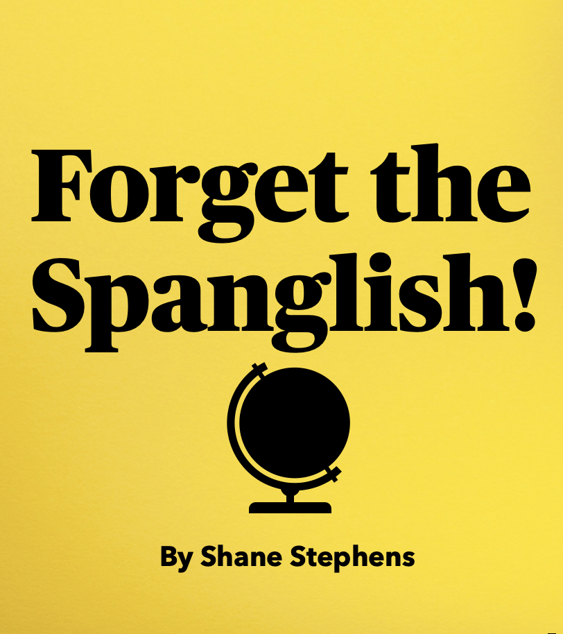 Forget the Spanglish!