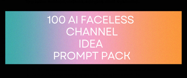 100 AI FACELESS CHANNEL "IDEA" PROMPT PACK