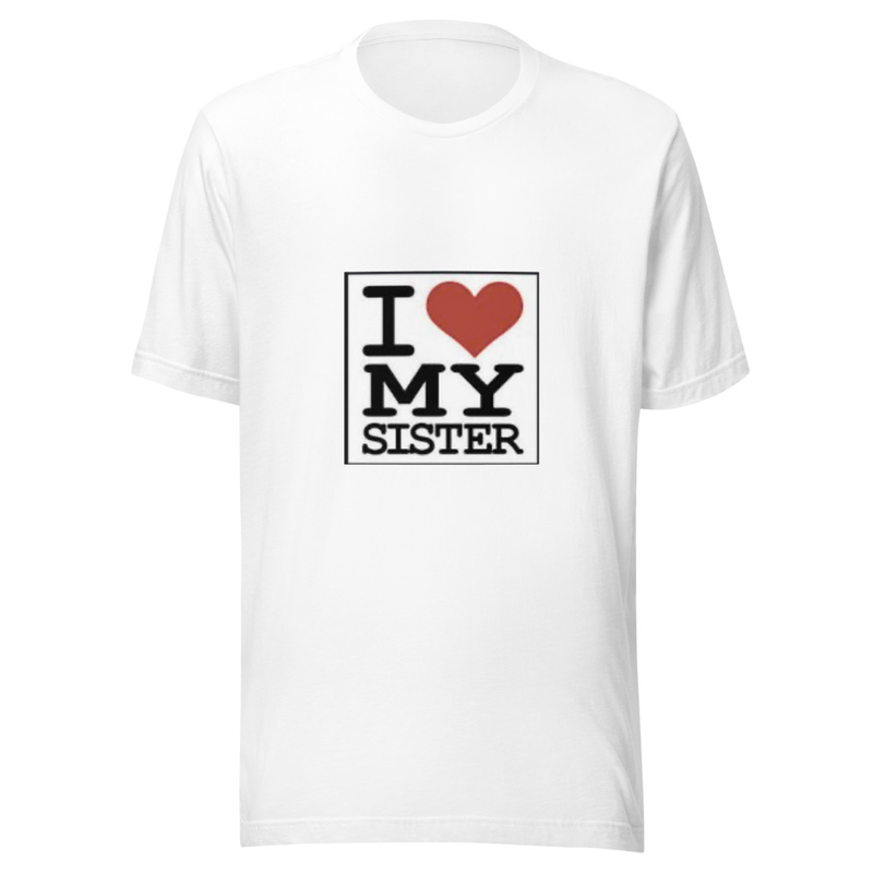 I Love my Sister Unisex t-shirt