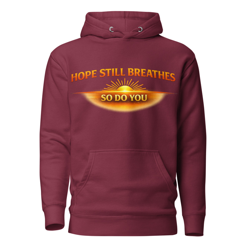 Unisex Hoodie Hope Still Breathes So Do You