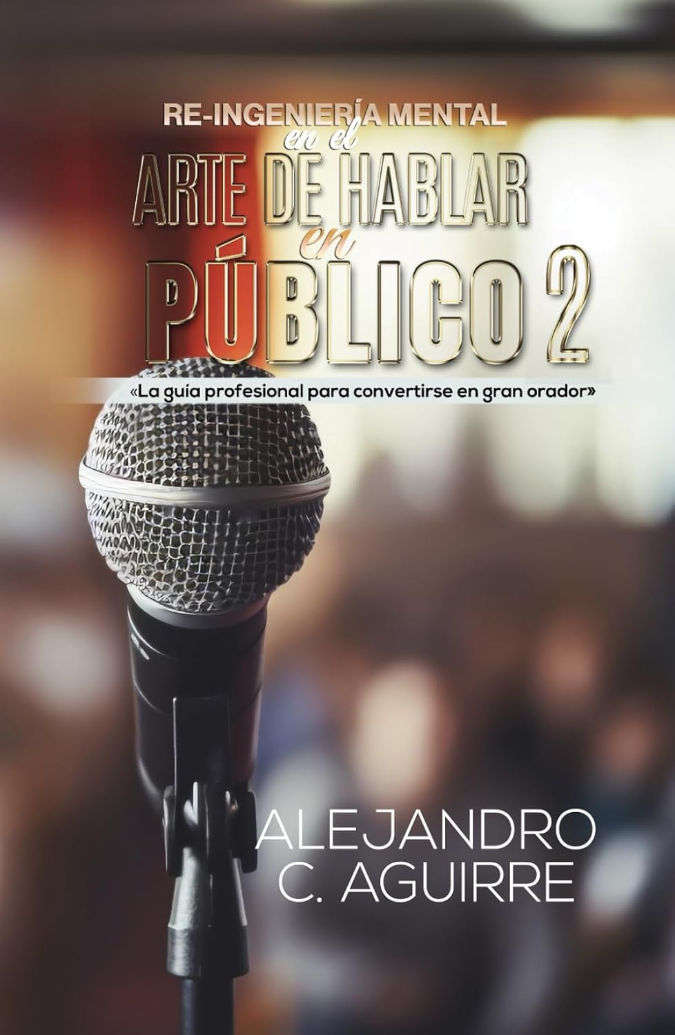 RE-INGENIERÍA MENTAL EN EL ARTE DE HABLAR EN PÚBLICO II
