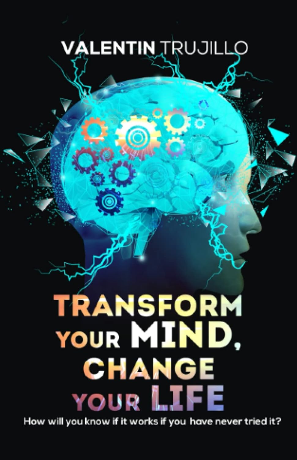 TRANSFORM YOUR MIND, CHANGE YOUR LIFE